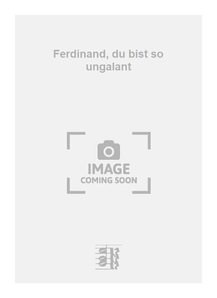 Ferdinand, du bist so ungalant